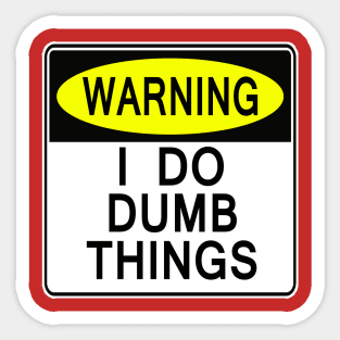 I Do Dumb Things Sticker